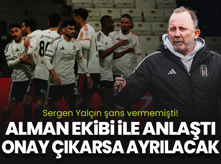 Sergen Yalçın'ın gözüne giremedi Alman ekibi ile anlaştı! Onay çıkarsa ayrılacak