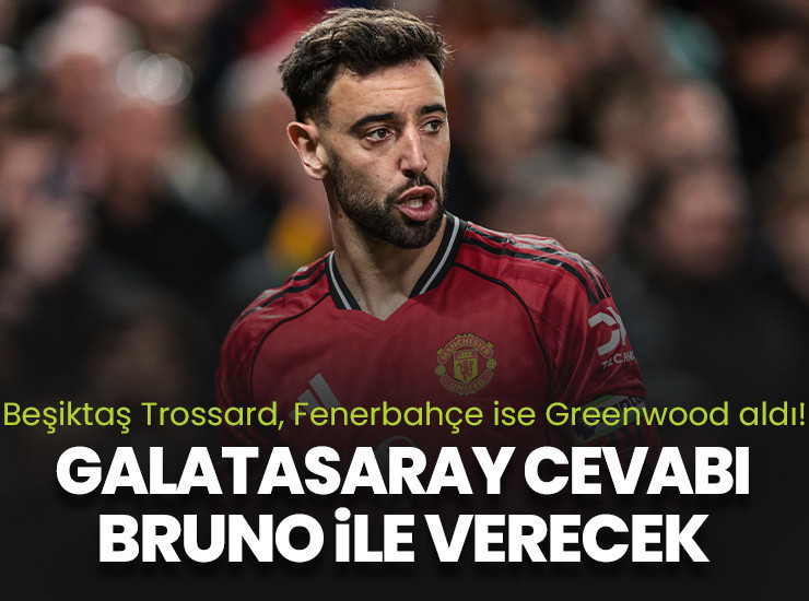 Beşiktaş Trossard, Fenerbahçe ise Greenwood'u alınca Galatasaray rotayı Fernandes'e çevirdi