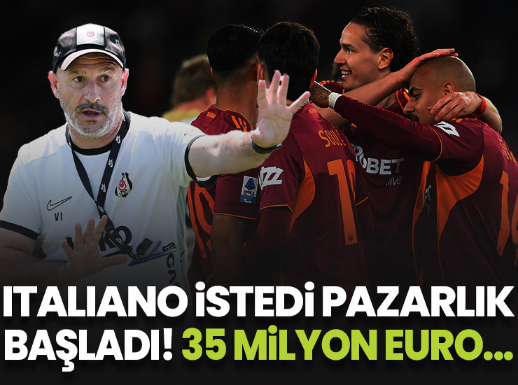 Italiano istedi Beşiktaş pazarlıklara başladı! Roma'nın talebi 35 milyon euro