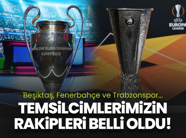 Beşiktaş, Fenerbahçe ve Trabzonspor'un rakipleri belli oldu!
