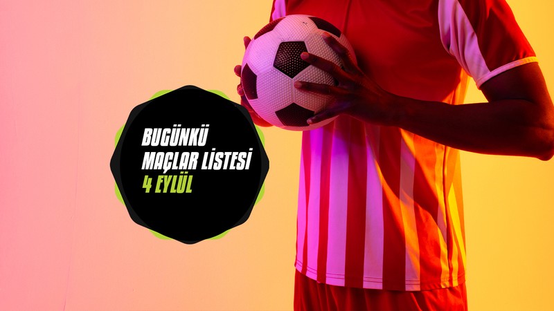 BUGÜNKÜ MAÇLAR | Bugün maç var mı? 4 Eylül maç listesi