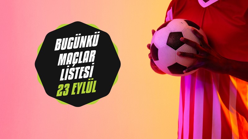BUGÜNKÜ MAÇLAR | Bugün hangi maçlar var? Maç var mı? 23 Eylül maç listesi