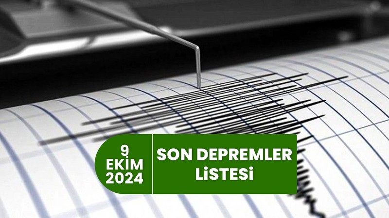 SON DEPREMLER LİSTESİ - 9 EKİM | AFAD, Kandilli son depremler - Deprem mi oldu?