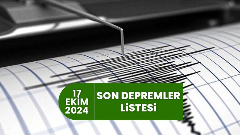 SON DEPREMLER LİSTESİ - 17 EKİM | AFAD, Kandilli son depremler - Deprem mi oldu?