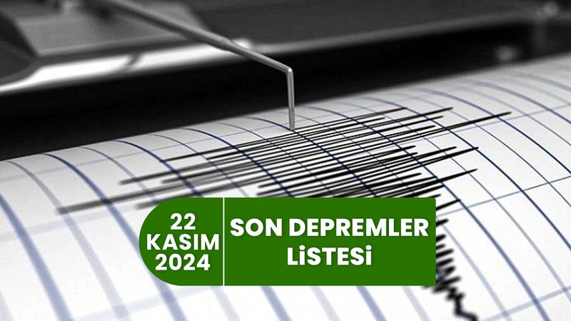 SON DEPREMLER LİSTESİ - 22 KASIM | AFAD, Kandilli son depremler - Deprem mi oldu?