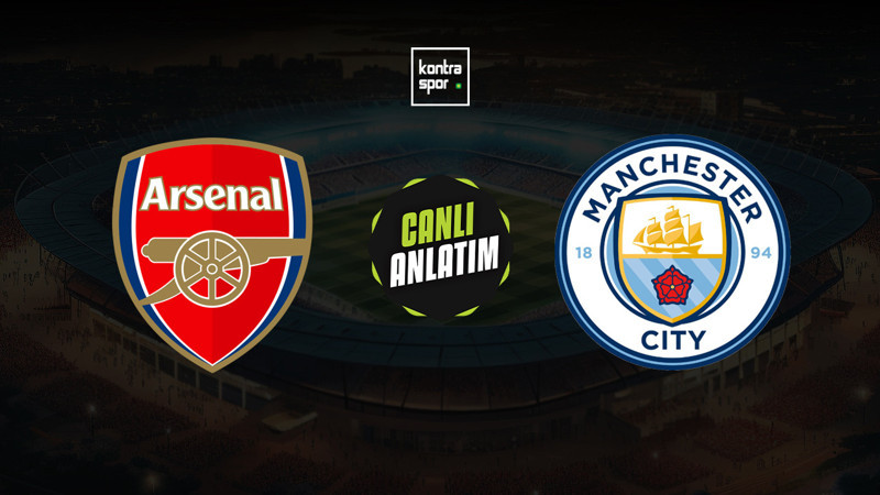 CANLI YAYIN | Arsenal - Manchester City
