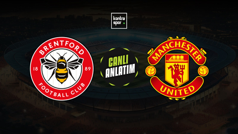 CANLI YAYIN | Brentford - Manchester United (Premier Lig)