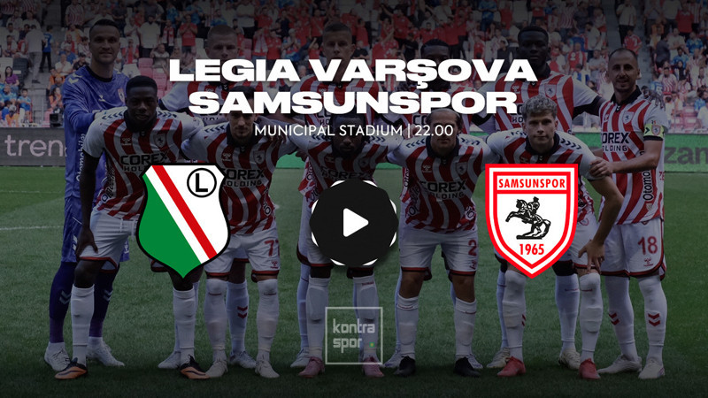 CANLI 🔴 | Legia Varşova - Samsunspor maçı saat kaçta ve hangi kanalda? Şifresiz mi? (UEFA Konferans Ligi)