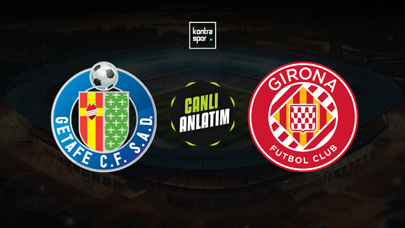 Getafe - Girona maçı ne zaman? Saat kaçta ve hangi kanalda canlı yayınlanacak? | İspanya La Liga