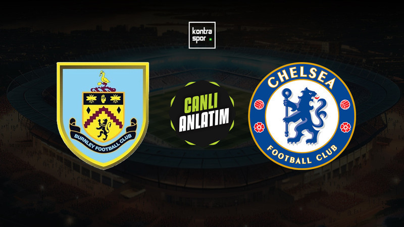Burnley - Chelsea maçı ne zaman? Saat kaçta ve hangi kanalda canlı yayınlanacak? | İngiltere Premier Lig
