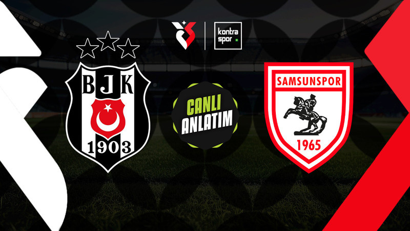 CANLI 🔴 | Beşiktaş - Samsunspor maçı ne zaman? Saat kaçta ve hangi kanalda canlı yayınlanacak? (Trendyol Süper Lig)
