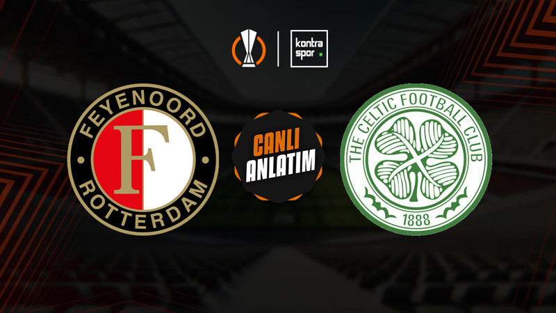 Feyenoord - Celtic maçı ne zaman? Saat kaçta ve hangi kanalda canlı yayınlanacak? | UEFA Avrupa Ligi