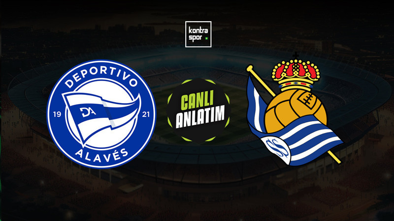 Deportivo Alaves - Real Sociedad maçı ne zaman? Saat kaçta ve hangi kanalda canlı yayınlanacak? | İspanya La Liga