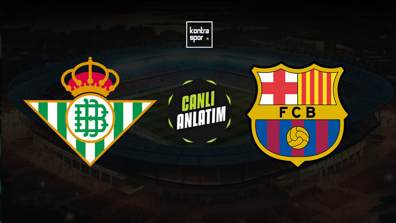 Real Betis - Barcelona maçı ne zaman? Saat kaçta ve hangi kanalda canlı yayınlanacak? | İspanya La Liga