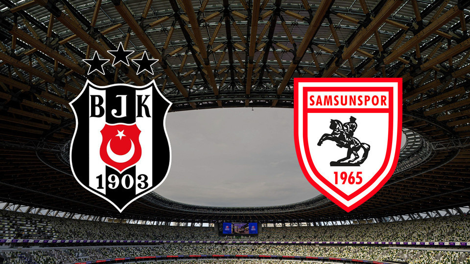 Beşiktaş - Samsunspor maçı ne zaman?