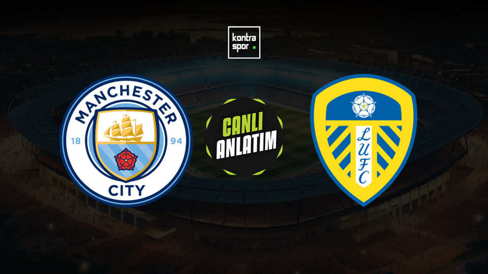 Manchester City - Leeds United maçı ne zaman?