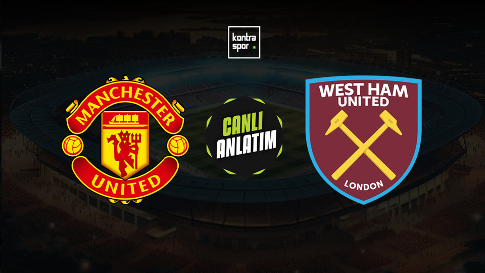 Manchester United - West Ham United maçı ne zaman?