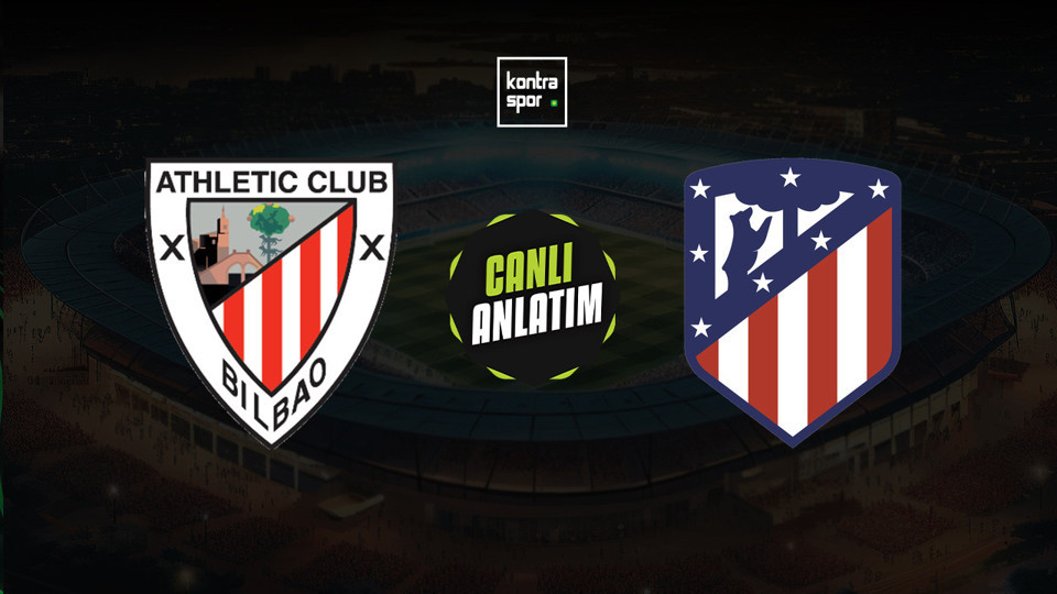 Athletic Bilbao - Atletico Madrid maçı ne zaman?