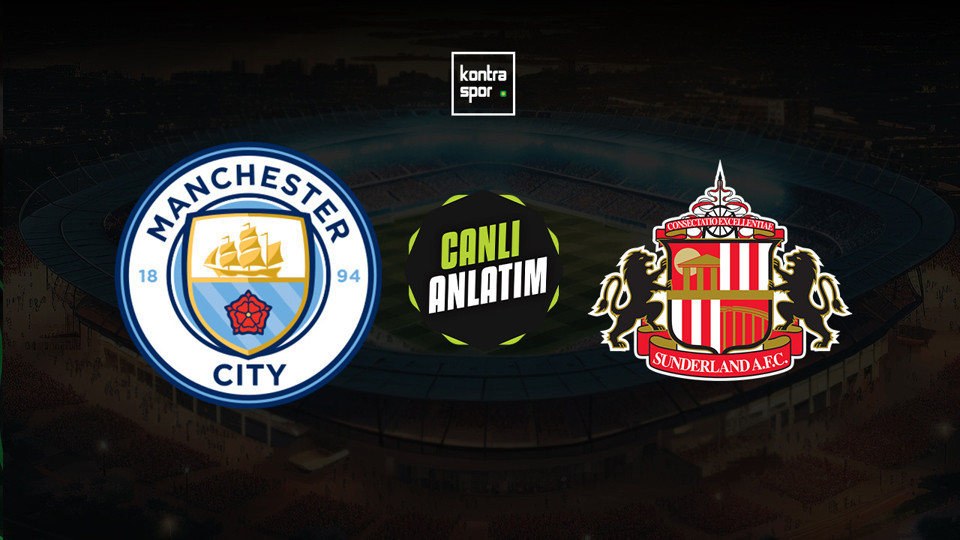 Manchester City - Sunderland maçı ne zaman?